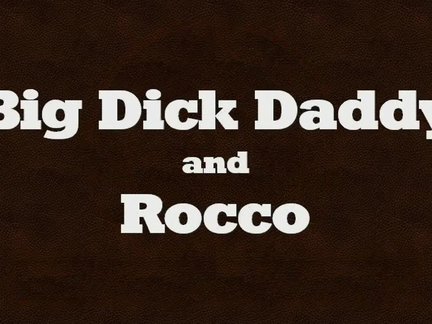 monstrous cock daddy & Rocco